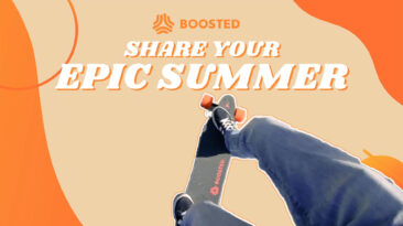 SHARE YOUR EPIC SUMMER - Boosted Boards